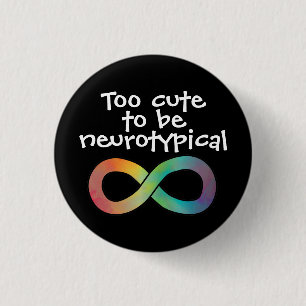 Too Cute To Be Neurotypical Autism Acceptances But Button