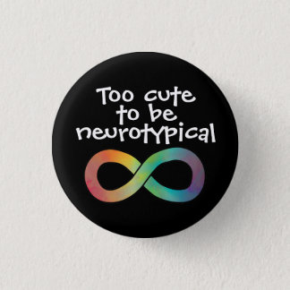 Too Cute To Be Neurotypical Autism Acceptances But Button