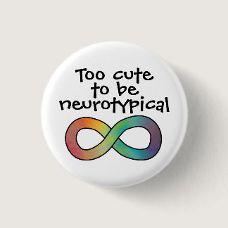 Too Cute To Be Neurotypical Autism Acceptances Button