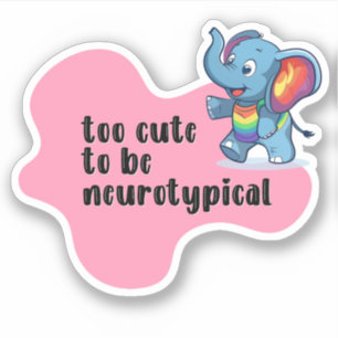 too cute to be neurotypical Elephant Typography Sticker