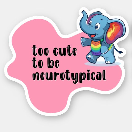 too cute to be neurotypical Elephant Typography Sticker