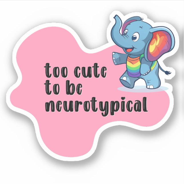 too cute to be neurotypical Elephant Typography Sticker (Front)