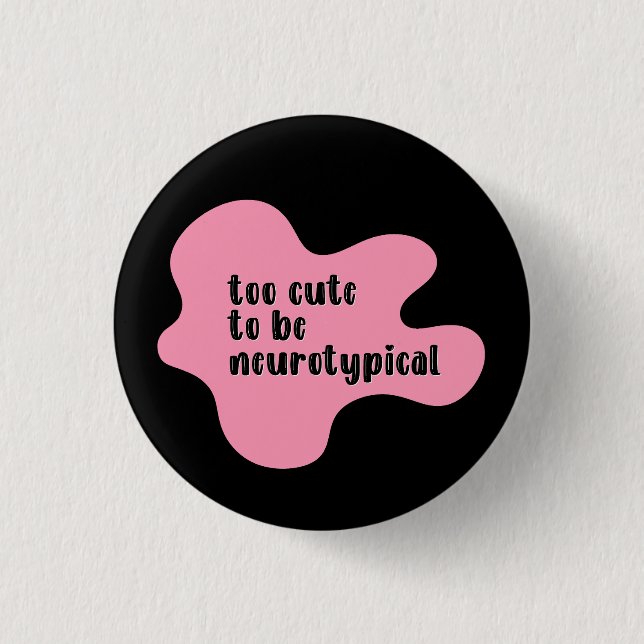 too cute to be neurotypical Pink & Black  Button (Front)