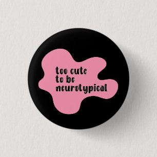 too cute to be neurotypical Pink & Black Button