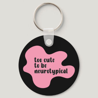 too cute to be neurotypical Pink & Black Keychain