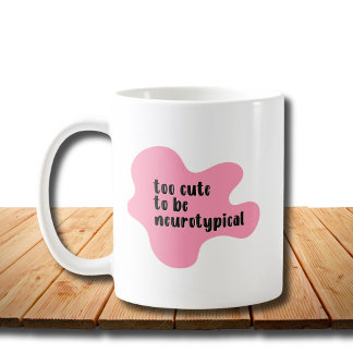 too cute to be neurotypical Pink Typography Coffee Mug