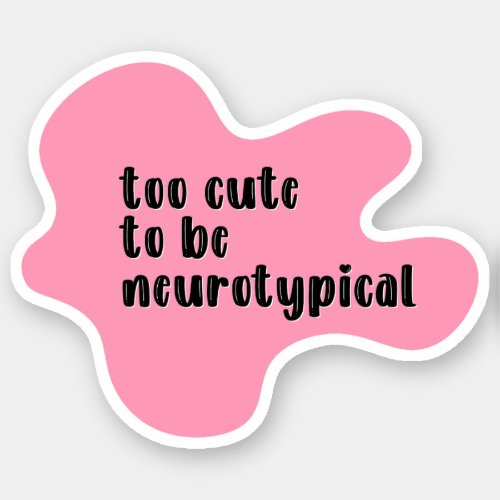 too cute to be neurotypical Pink Typography Sticker