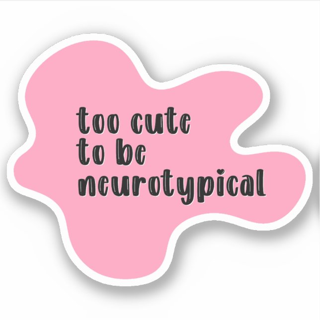 too cute to be neurotypical Pink Typography Sticker (Front)