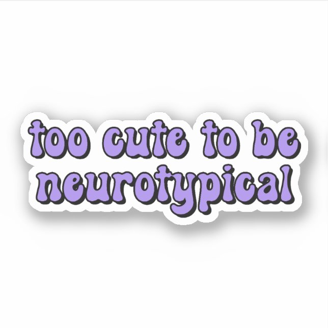 too cute to be neurotypical Purple Typography Sticker (Front)