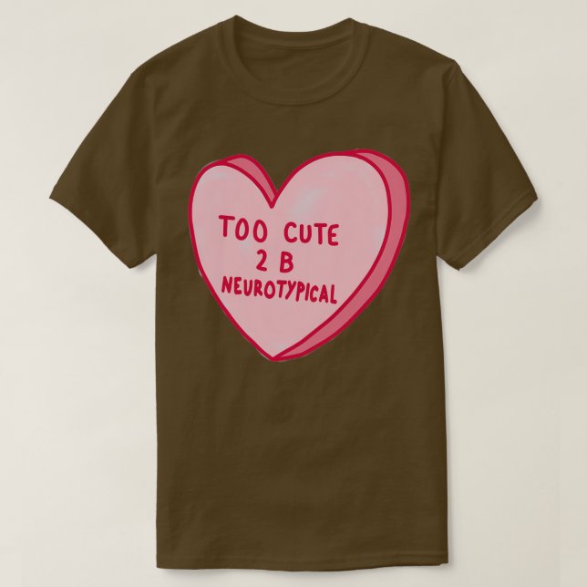 Too Cute To Be Neurotypical T-Shirt (Design Front)