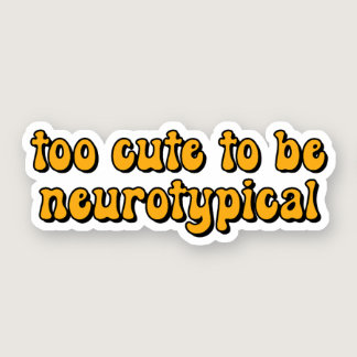 too cute to be neurotypical Yellow Typography Sticker