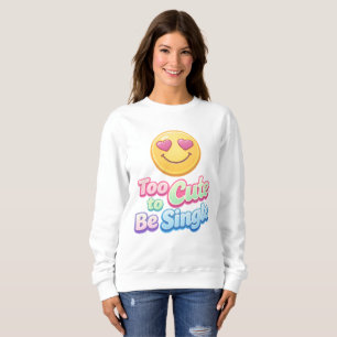 Too Cute to Be Single Cozy Sweatshirt