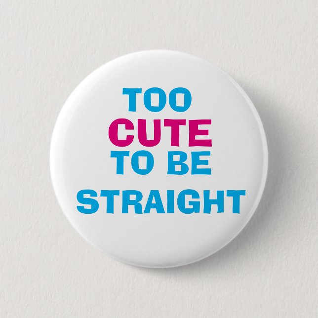 Too Cute To Be Straight Button (Front)