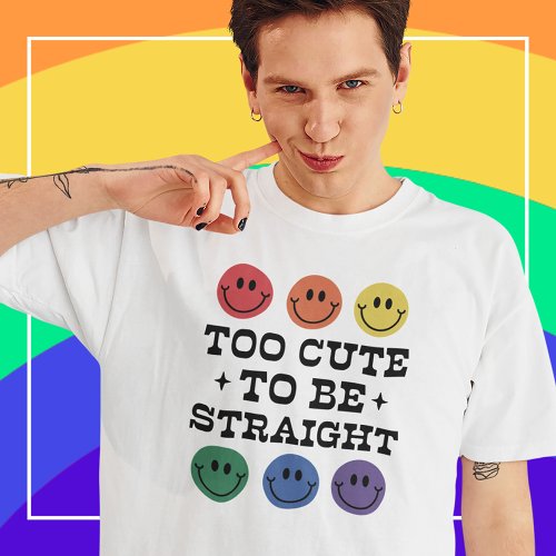 Too Cute to Be Straight Gay Pride White T_Shirt
