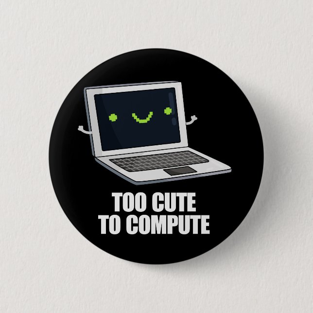 Too Cute To Compute Funny Computer Pun Dark BG Button (Front)