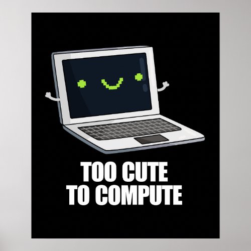 Too Cute To Compute Funny Computer Pun Dark BG Poster
