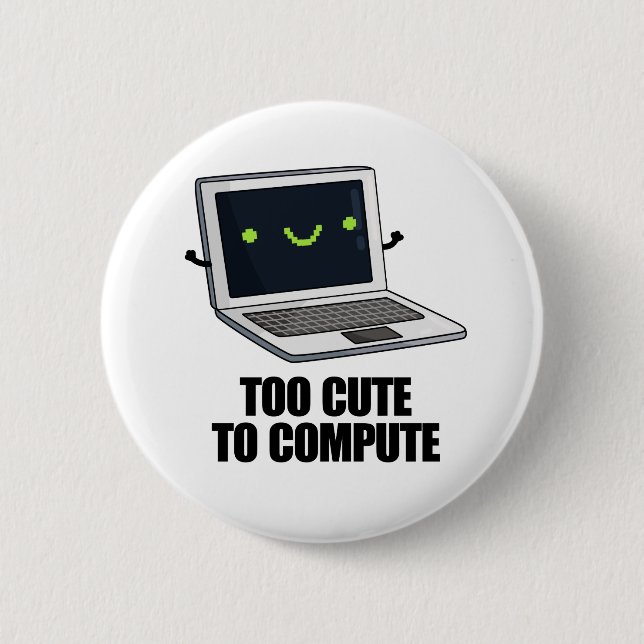 Too Cute To Compute Funny Laptop Computer Pun  Button (Front)