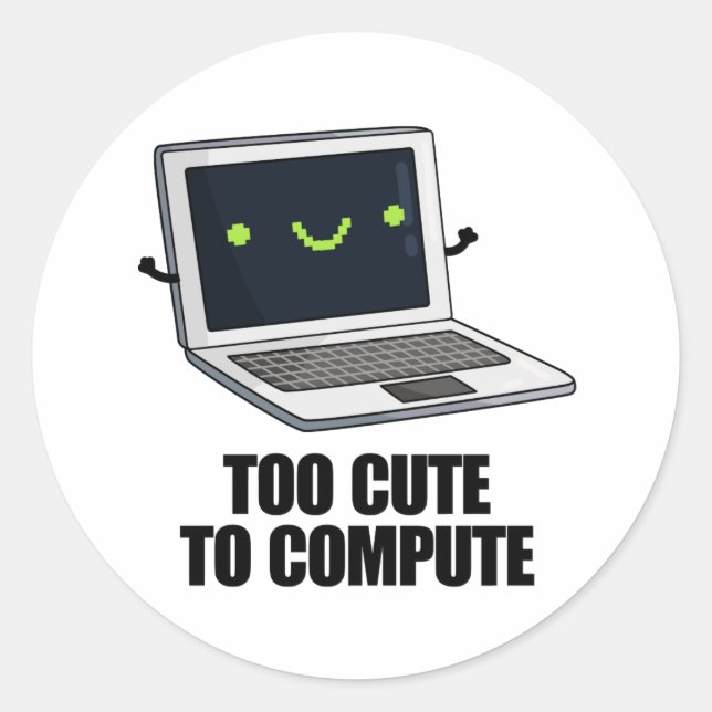 Too Cute To Compute Funny Laptop Computer Pun  Classic Round Sticker (Front)