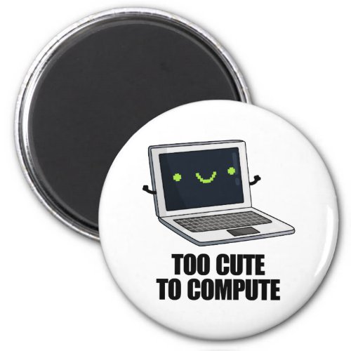Too Cute To Compute Funny Laptop Computer Pun  Magnet