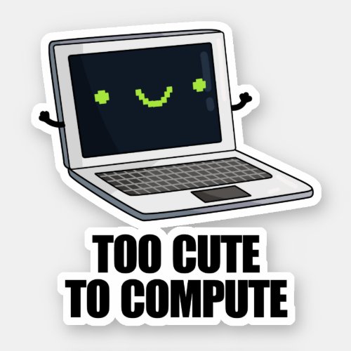 Too Cute To Compute Funny Laptop Computer Pun Sticker