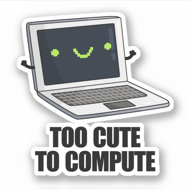 Too Cute To Compute Funny Laptop Computer Pun  Sticker (Front)