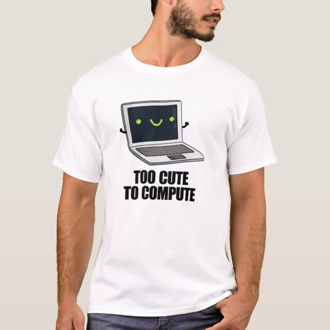Too Cute To Compute Funny Laptop Computer Pun  T-Shirt (Front)