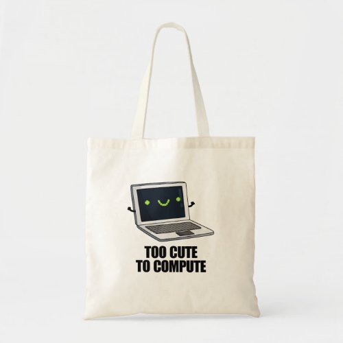 Too Cute To Compute Funny Laptop Computer Pun  Tote Bag