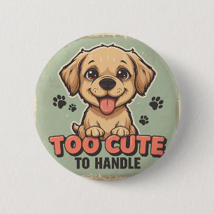 Too Cute to Handle Dog Button