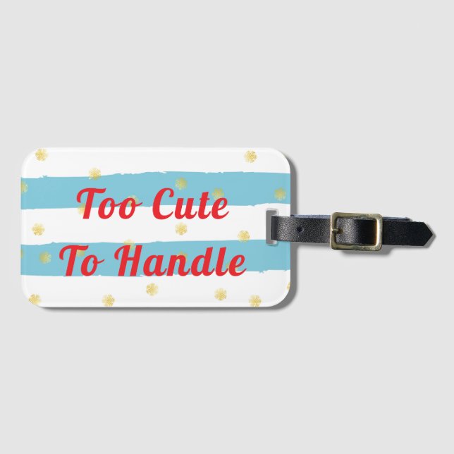 Too Cute To Handle Luggage Tag (Front Horizontal)