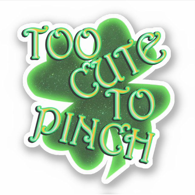 Too Cute To Pinch St. Patrick's Day Sticker (Front)