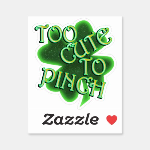 Too Cute To Pinch St Patricks Day Sticker