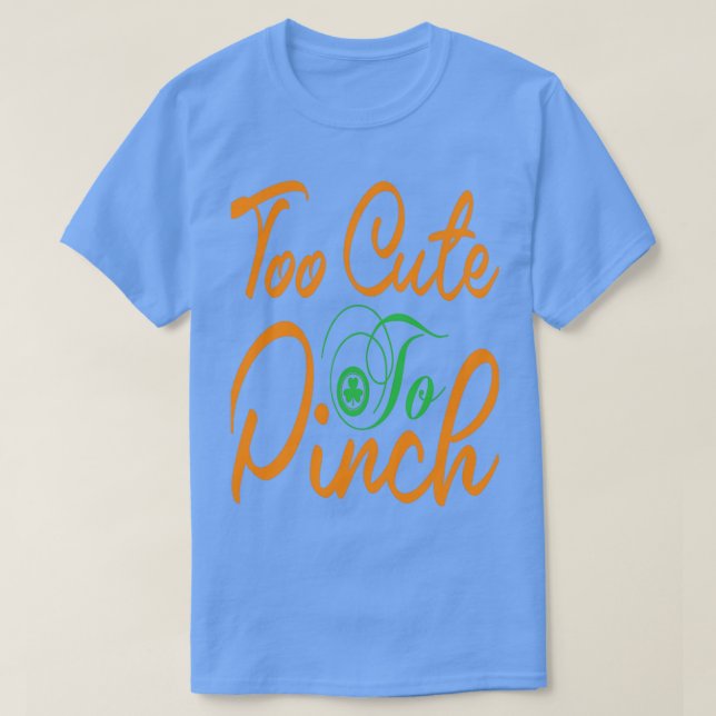 Too Cute To Pinch St Patricks Day  T-Shirt (Design Front)