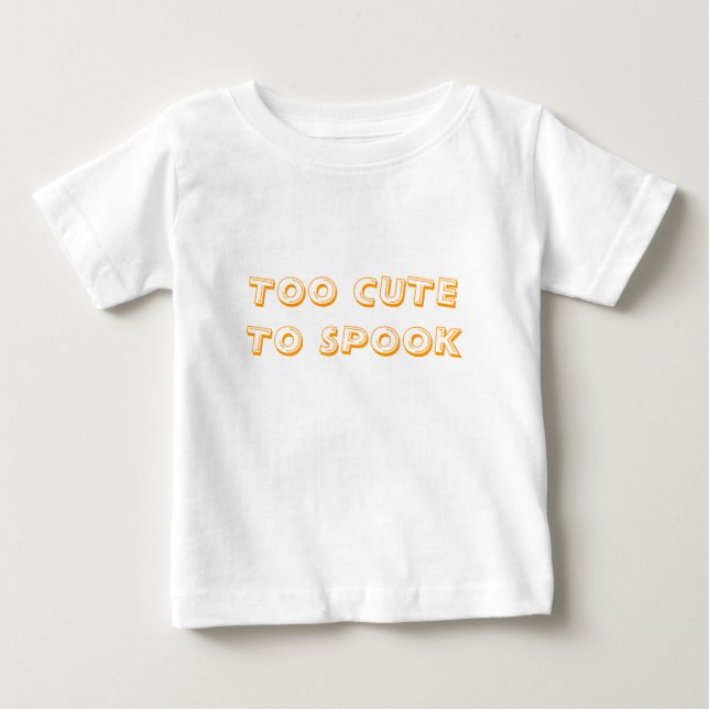 TOO CUTE TO SPOOK BABY T-Shirt (Front)
