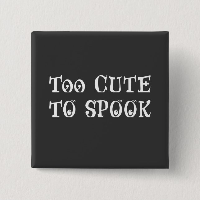 Too Cute To Spook  Button (Front)