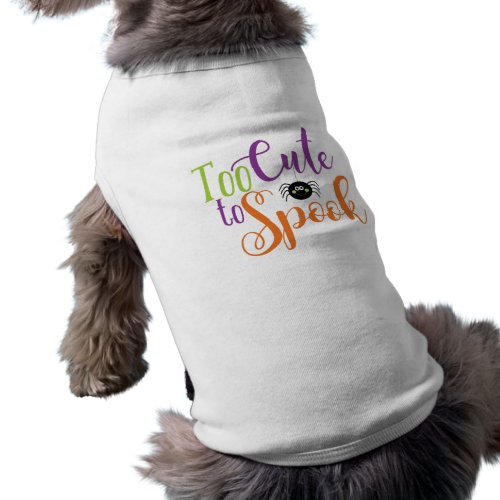 too_cute_to_spook_dog_shirt-r362c79db0003449fae4e1403ae3e7713_v9i79_8byvr_500.jpg