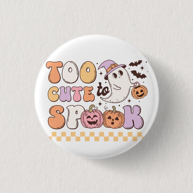 Too Cute to Spook Halloween Button (Front)