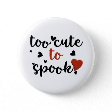too cute to spook halloween pinback button