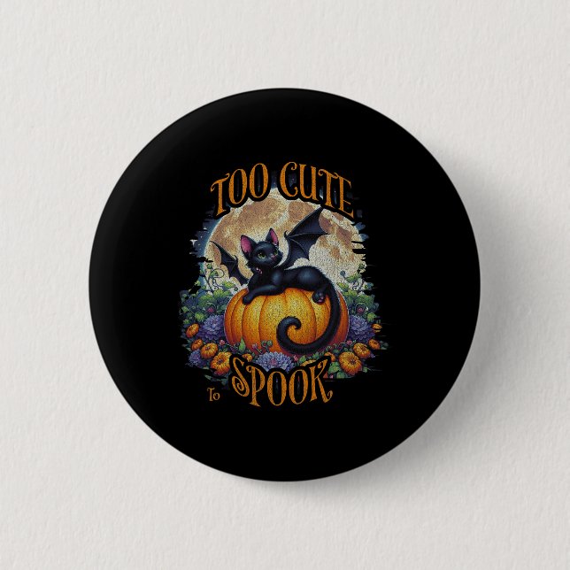 Too Cute To Spook - Spooky Season  Button (Front)