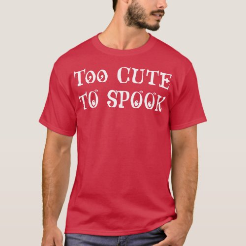 Too Cute To Spook T_Shirt