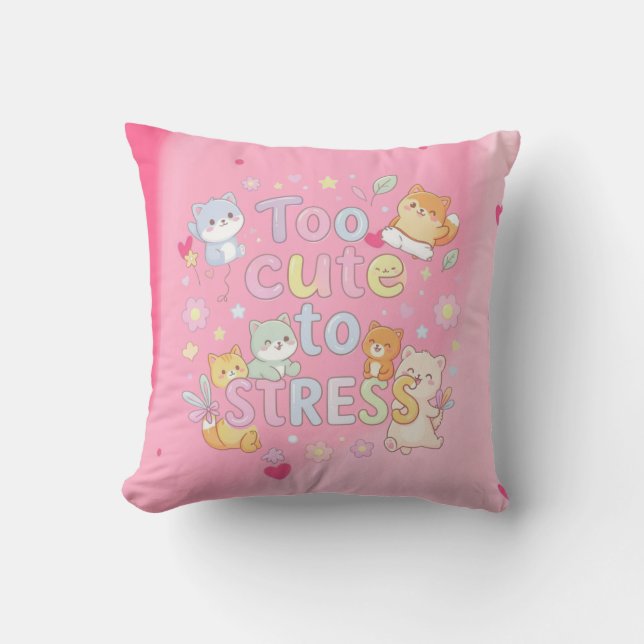Too Cute to Stress Pillow – Funny Cute Cushion (Front)