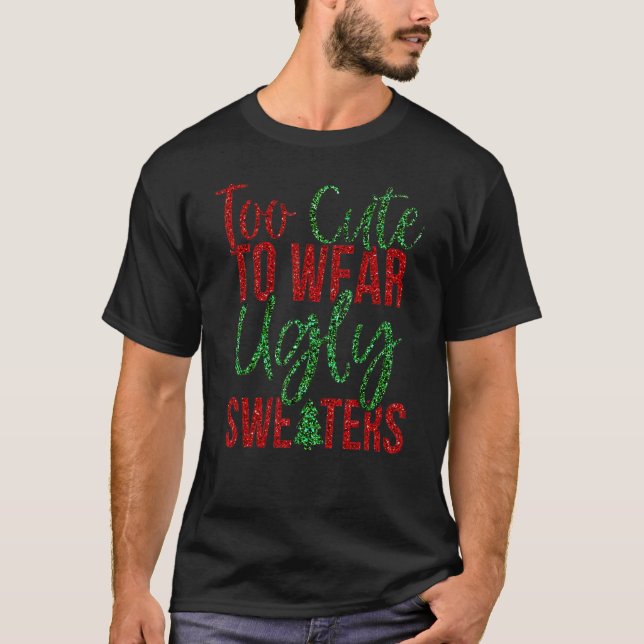 Too Cute to Wear an Ugly Christmas Sweater 1 (Front)
