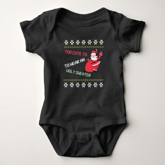 Too Cute to Wear an Ugly Sweater Baby Bodysuit (Front)