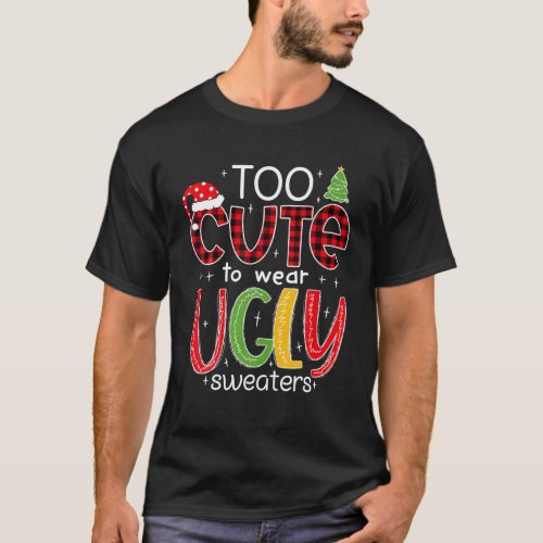 Too Cute To Wear An Ugly Sweater Funny Christmas