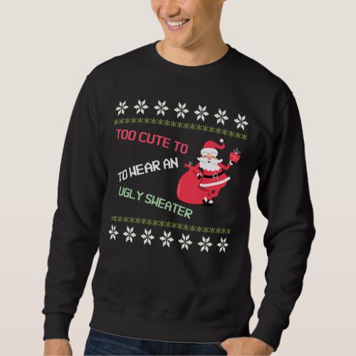 Too Cute to Wear An Ugly Sweater Santa