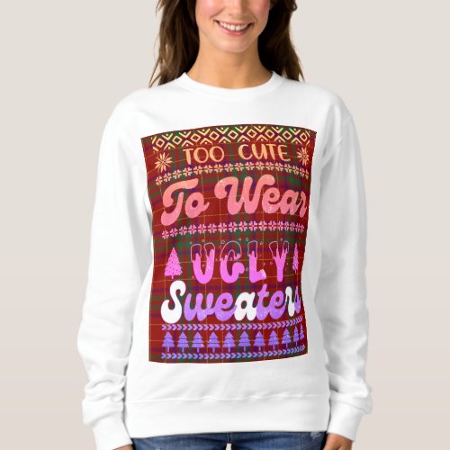 Too Cute To Wear Cozy Ugly Christmas Sweaters