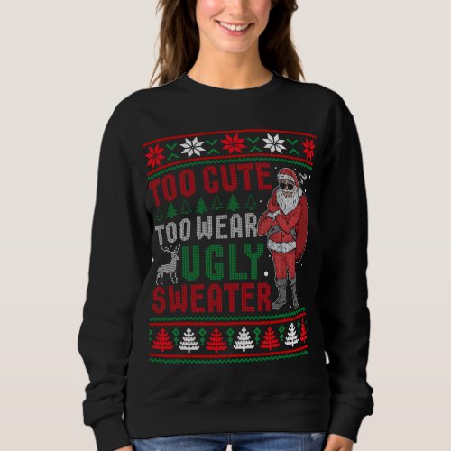 Too Cute To Wear Ugly Sweater Bad Santa Christmas