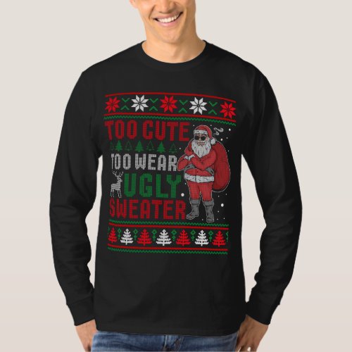 Too Cute To Wear Ugly Sweater Bad Santa Christmas