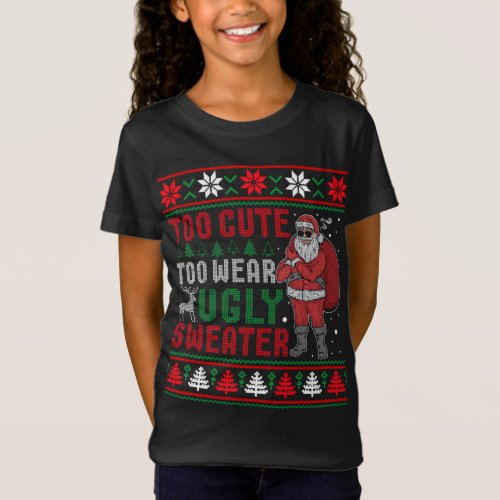 Too Cute To Wear Ugly Sweater Bad Santa Christmas