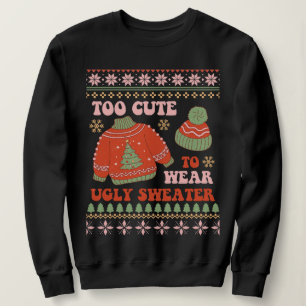 Too Cute to Wear Ugly Sweater   Funny Christmas