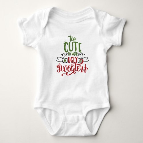 Too Cute to Wear Ugly Sweaters baby bodysuit